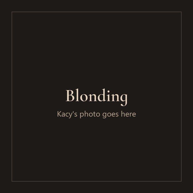 Blonding (photo to come)